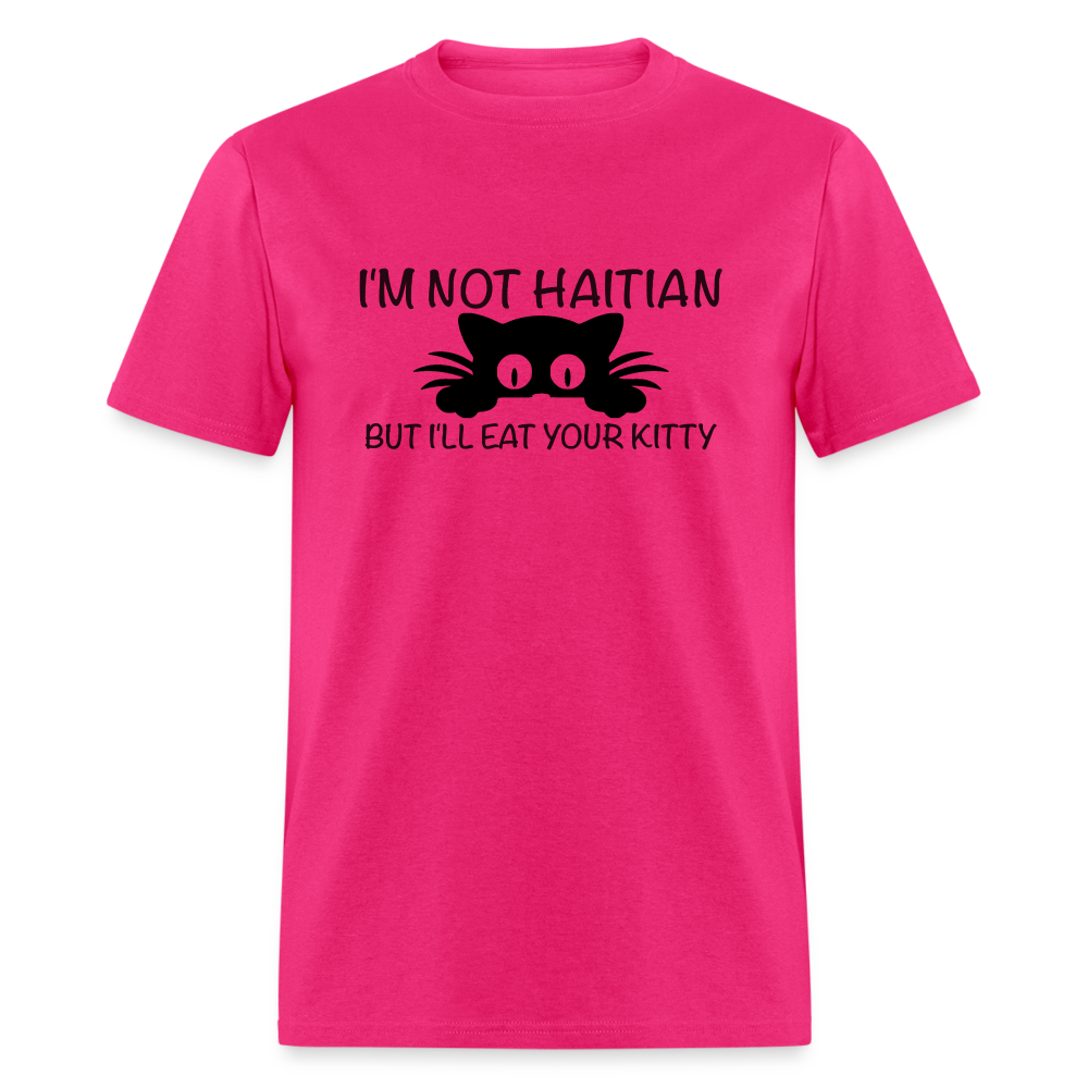 I'm Not Haitian But I'll Eat Your Kitty T-Shirt - fuchsia