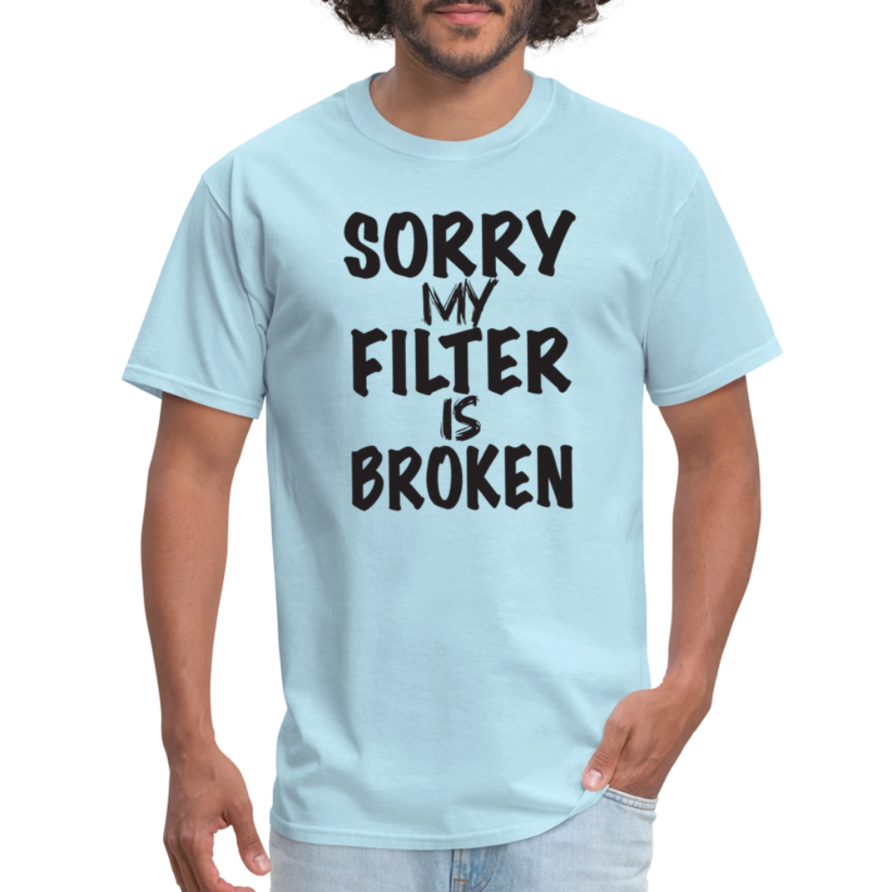 Sorry My Filter Is Broken T-Shirt - powder blue