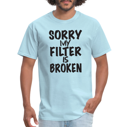 Sorry My Filter Is Broken T-Shirt - powder blue