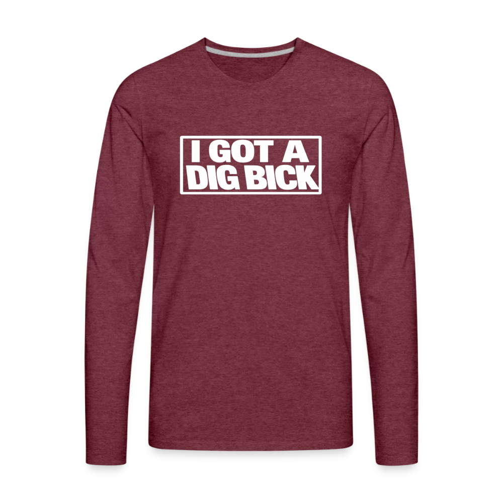 I Got A Dig Bick Funny Adult Long Sleeve Shirt Color: heather burgundy
