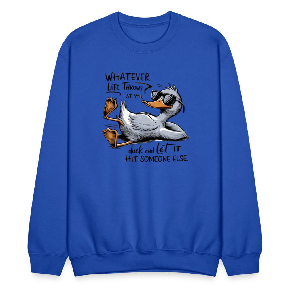 Whatever Life Throws At You, Duck Let It Hit Someone Else Sweatshirt - royal blue