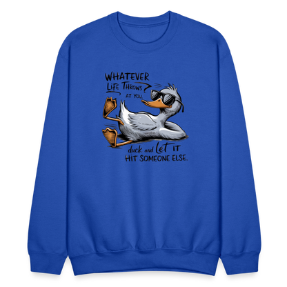 Whatever Life Throws At You, Duck Let It Hit Someone Else Sweatshirt - royal blue