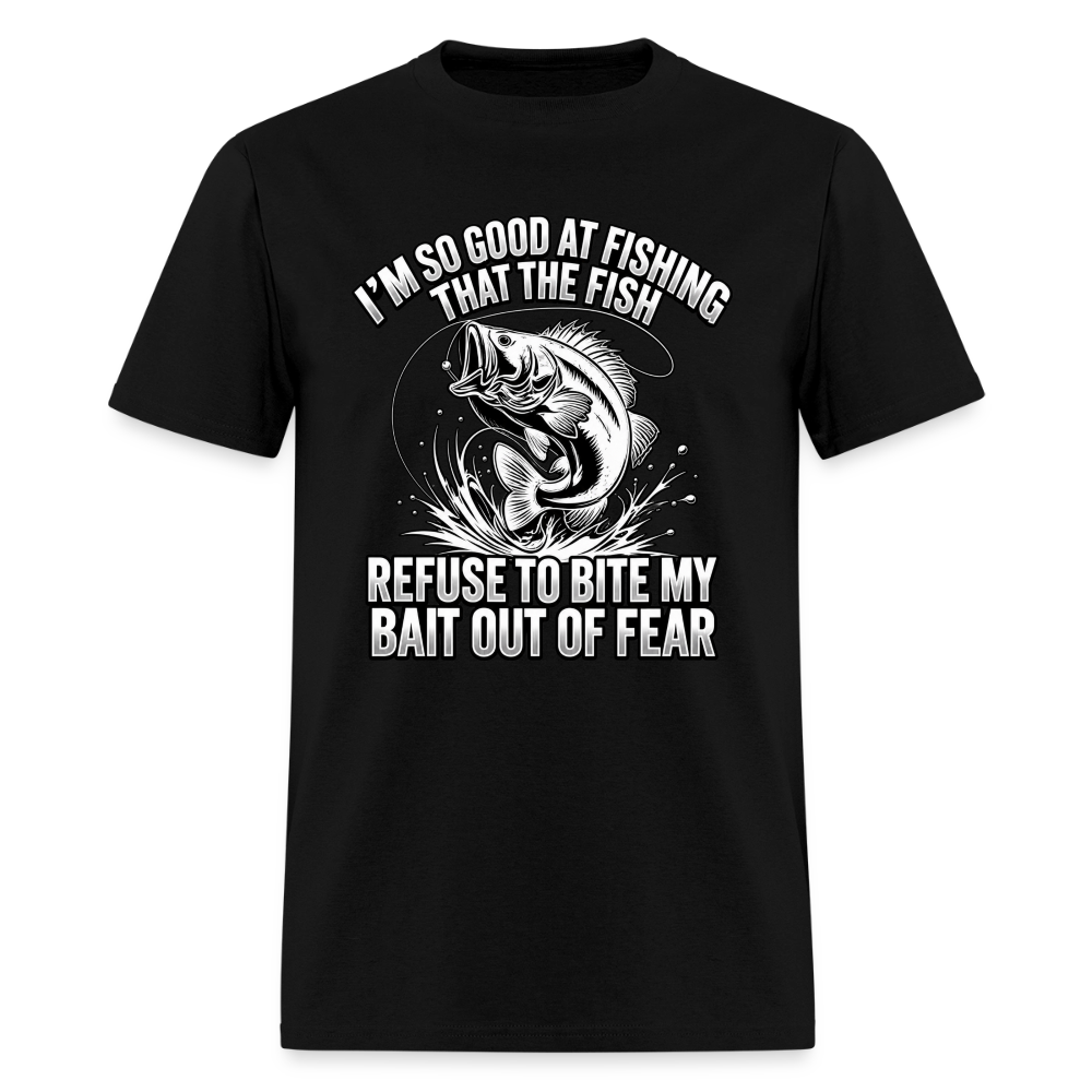 I’m So Good at Fishing the Fish Refuse to Bite T-Shirt Color: Black