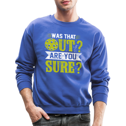 Was That Out Are You Sure (Pickleball) Sweatshirt - royal blue