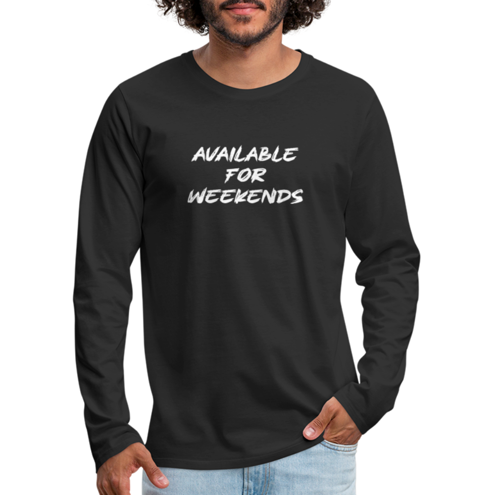 Available For Weekends Men's Premium Long Sleeve T-Shirt - black