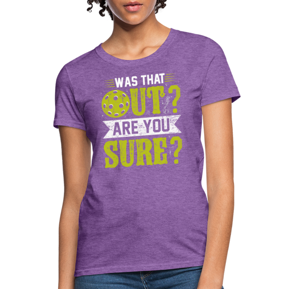 Was That Out? Are You Sure? (Pickleball Humor) Women's Contoured T-Shirt - purple heather