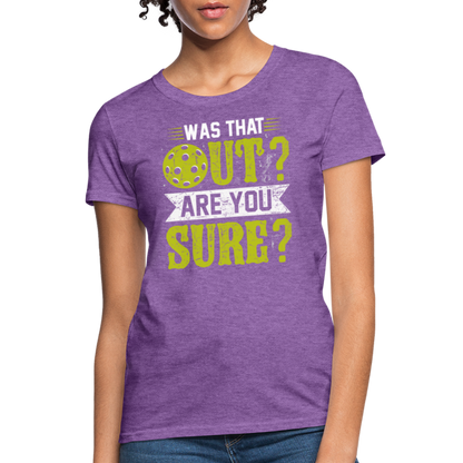 Was That Out? Are You Sure? (Pickleball Humor) Women's Contoured T-Shirt - purple heather