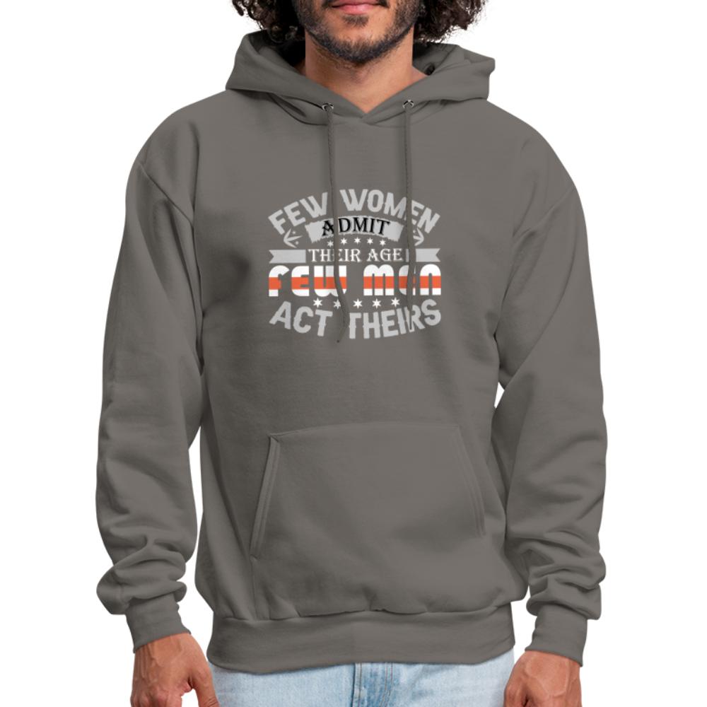 Few Women Admit Their Age, Few Men Act Theirs Hoodie - asphalt gray