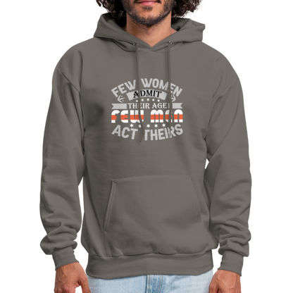 Few Women Admit Their Age, Few Men Act Theirs Hoodie - asphalt gray