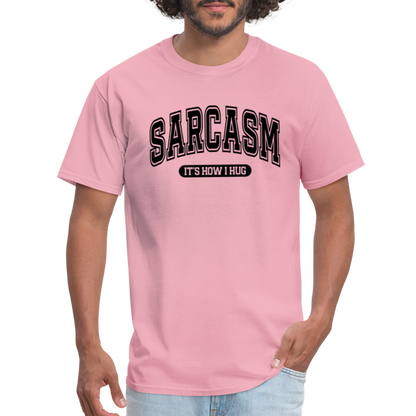 Sarcasm It's How I Hug T-Shirt - pink