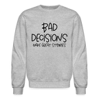 Bad Decisions Make Great Stories Sweatshirt