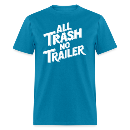 All Trash No Trailer T-Shirt - turquoise