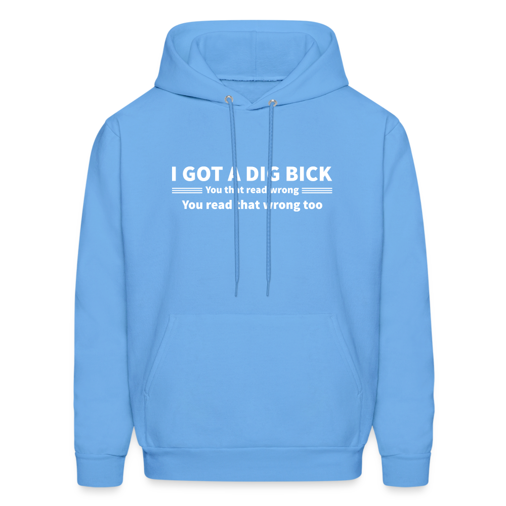 I Got a Dig Bick (You That Read Wrong) Hoodie - carolina blue