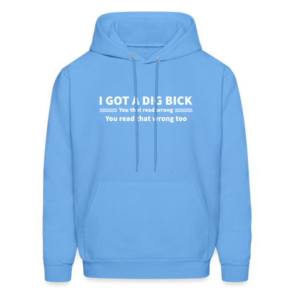 I Got a Dig Bick (You That Read Wrong) Hoodie - carolina blue