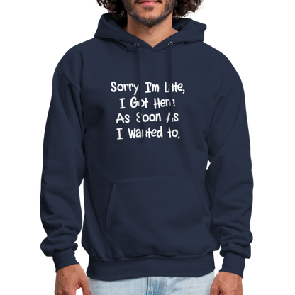 Sorry I'm Late, Got Here As Soon As I Wanted Hoodie - navy