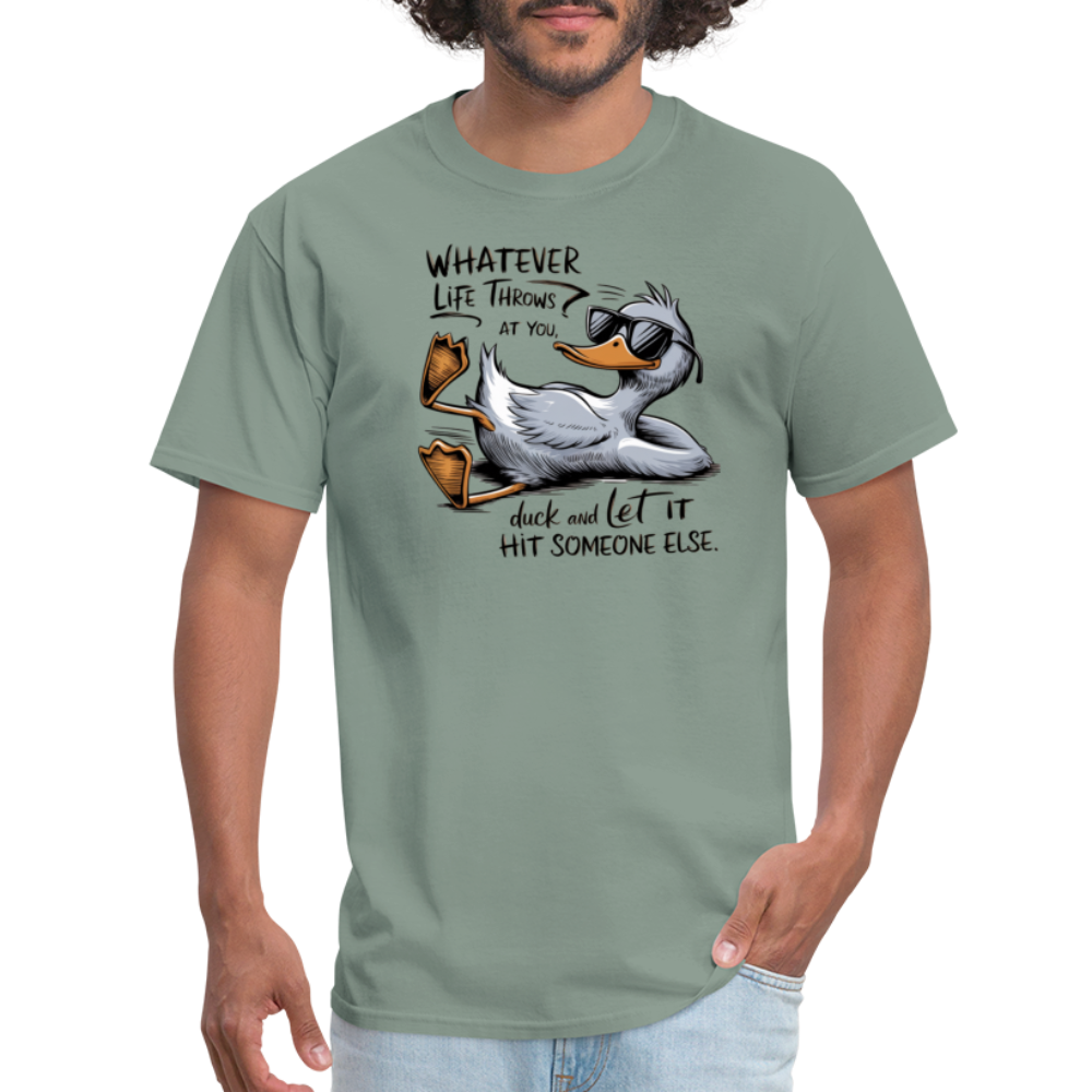 Whatever Life Throws At You, Duck Let It Hit Someone Else T-Shirt - sage