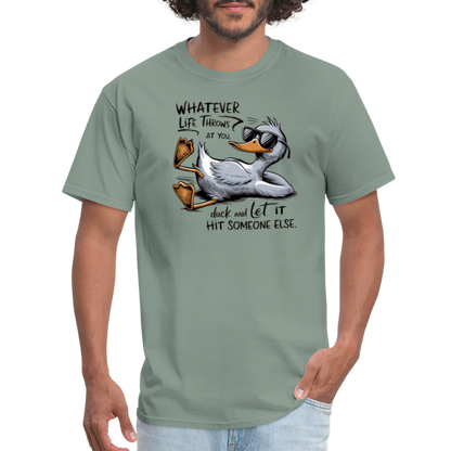 Whatever Life Throws At You, Duck Let It Hit Someone Else T-Shirt - sage