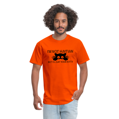 I'm Not Haitian But I'll Eat Your Kitty T-Shirt - orange