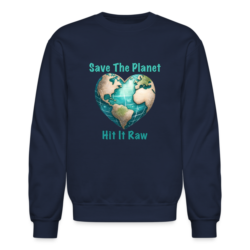 Save The Planet Hit It Raw Sweatshirt (Funny Environmental Awareness) - navy