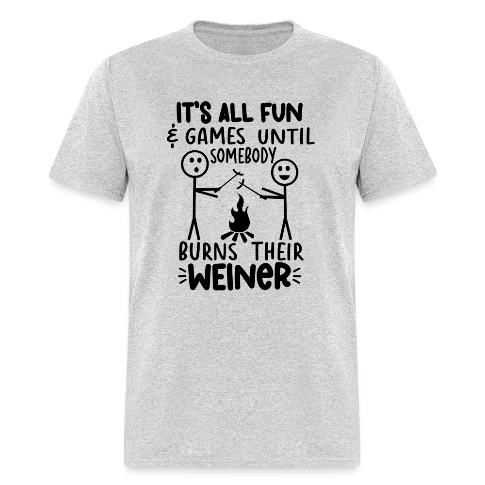 It's All Fun & Games Until Somebody Burns Their Weiner T-Shirt - heather gray