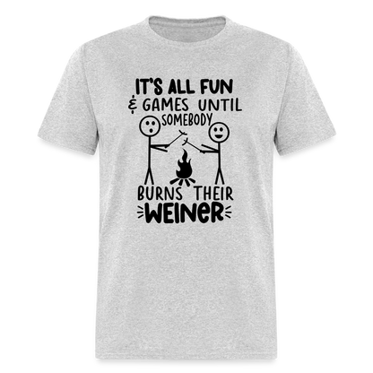 It's All Fun & Games Until Somebody Burns Their Weiner T-Shirt - heather gray