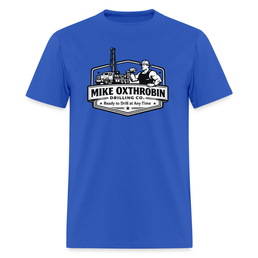 Mike Oxthrobin Drilling Co. T-Shirt Ready to Drill Adult Humor Color: royal blue
