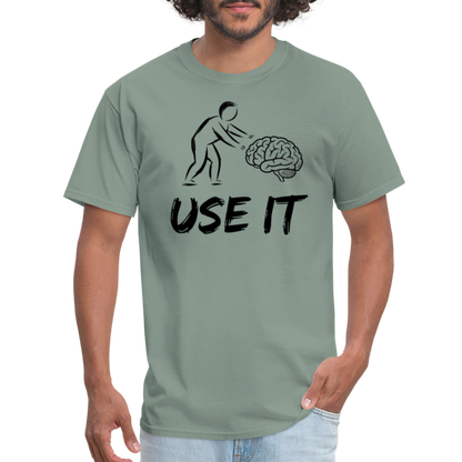 Funny You Have A Brain Use It (Sarcastic Humor) T-Shirt - sage