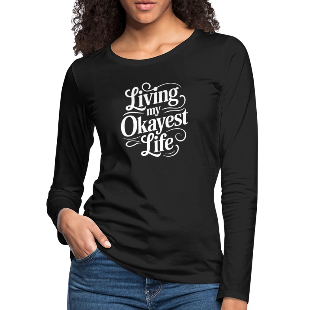 Living My Okayest Life Women's Premium Long Sleeve T-Shirt - black