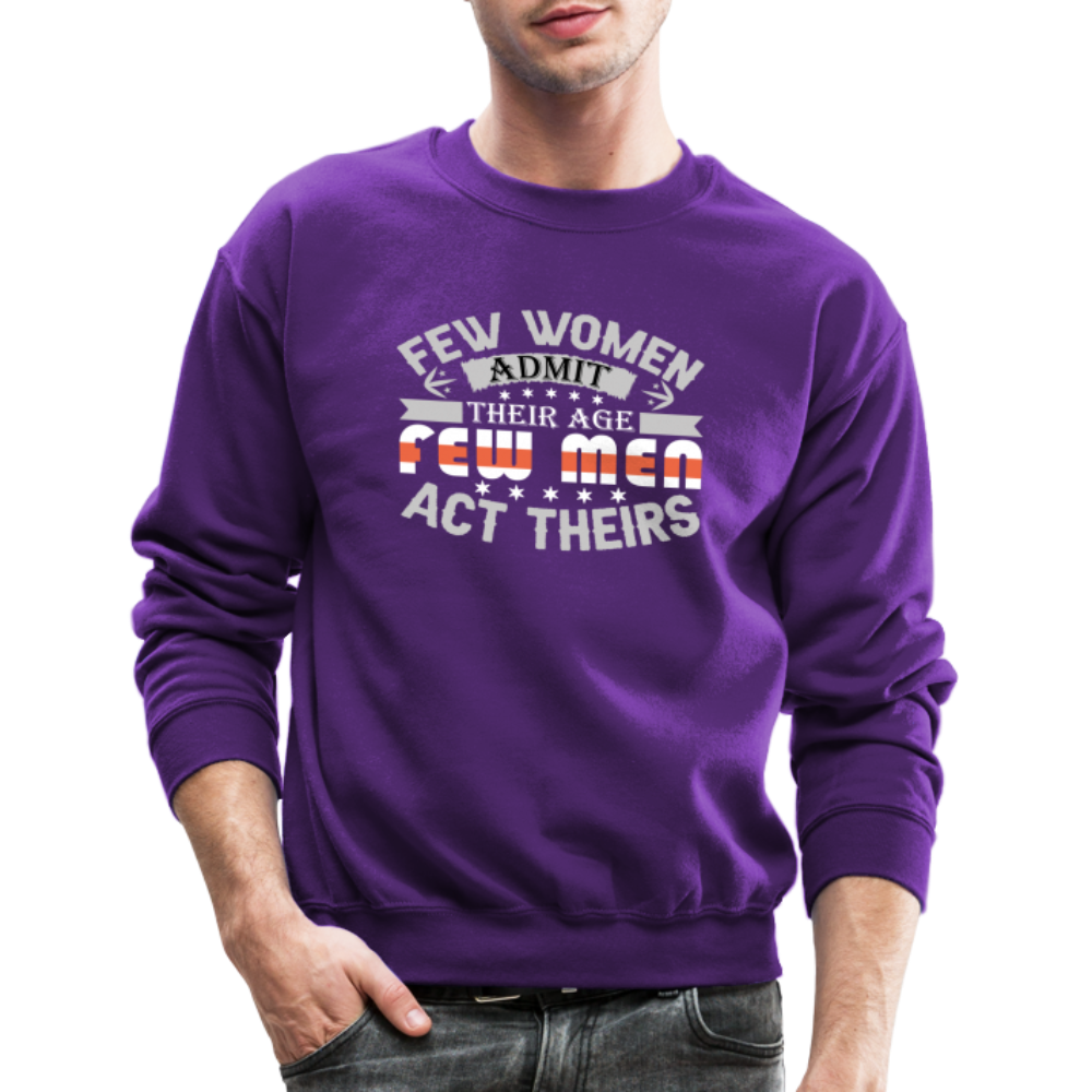 Few Women Admit Their Age, Few Men Act Theirs Sweatshirt - purple