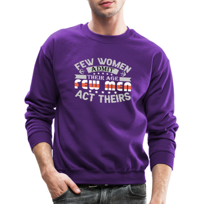 Few Women Admit Their Age, Few Men Act Theirs Sweatshirt - purple