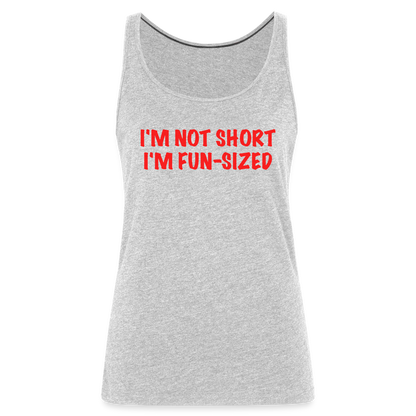 I'm Not Short I'm Fun Sized Women’s Premium Tank Top (Funny Graphic Tee) - heather gray