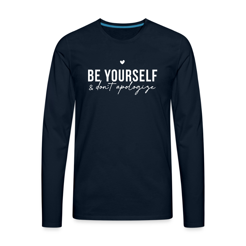 Be Yourself & Don't Apologize Men's Premium Long Sleeve T-Shirt - deep navy