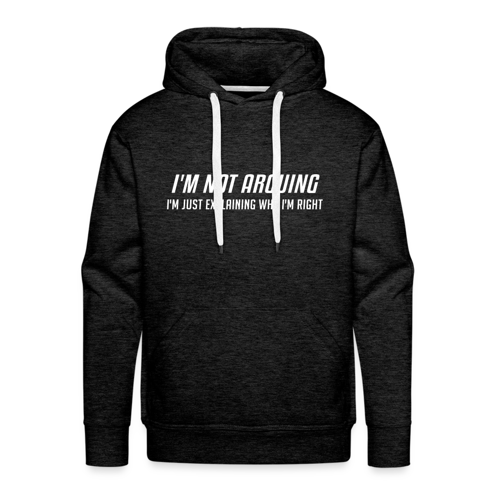 I'm Not Arguing I'm Just Explaining Why I'm Right Men’s Premium Hoodie - charcoal grey