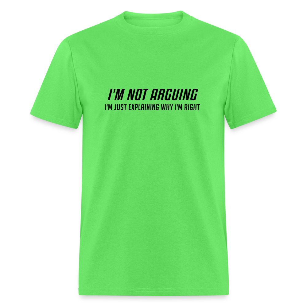 I'm Not Arguing I'm Just Explaining Why I'm Right T-Shirt - kiwi