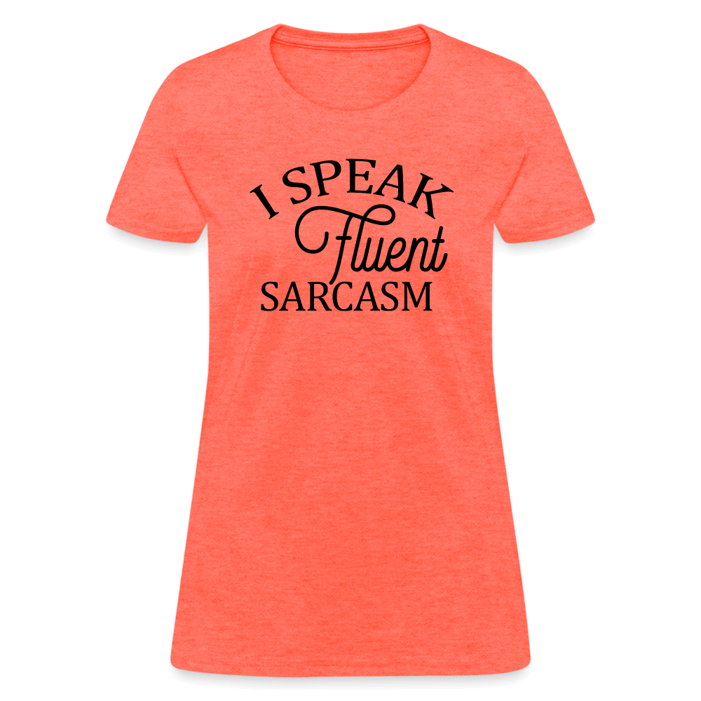 I Speak Fluent Sarcasm Women's Contoured T-Shirt - heather coral