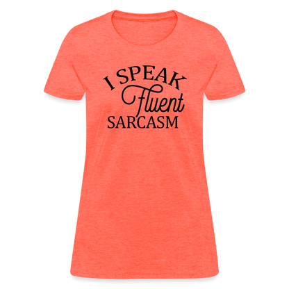 I Speak Fluent Sarcasm Women's Contoured T-Shirt - heather coral