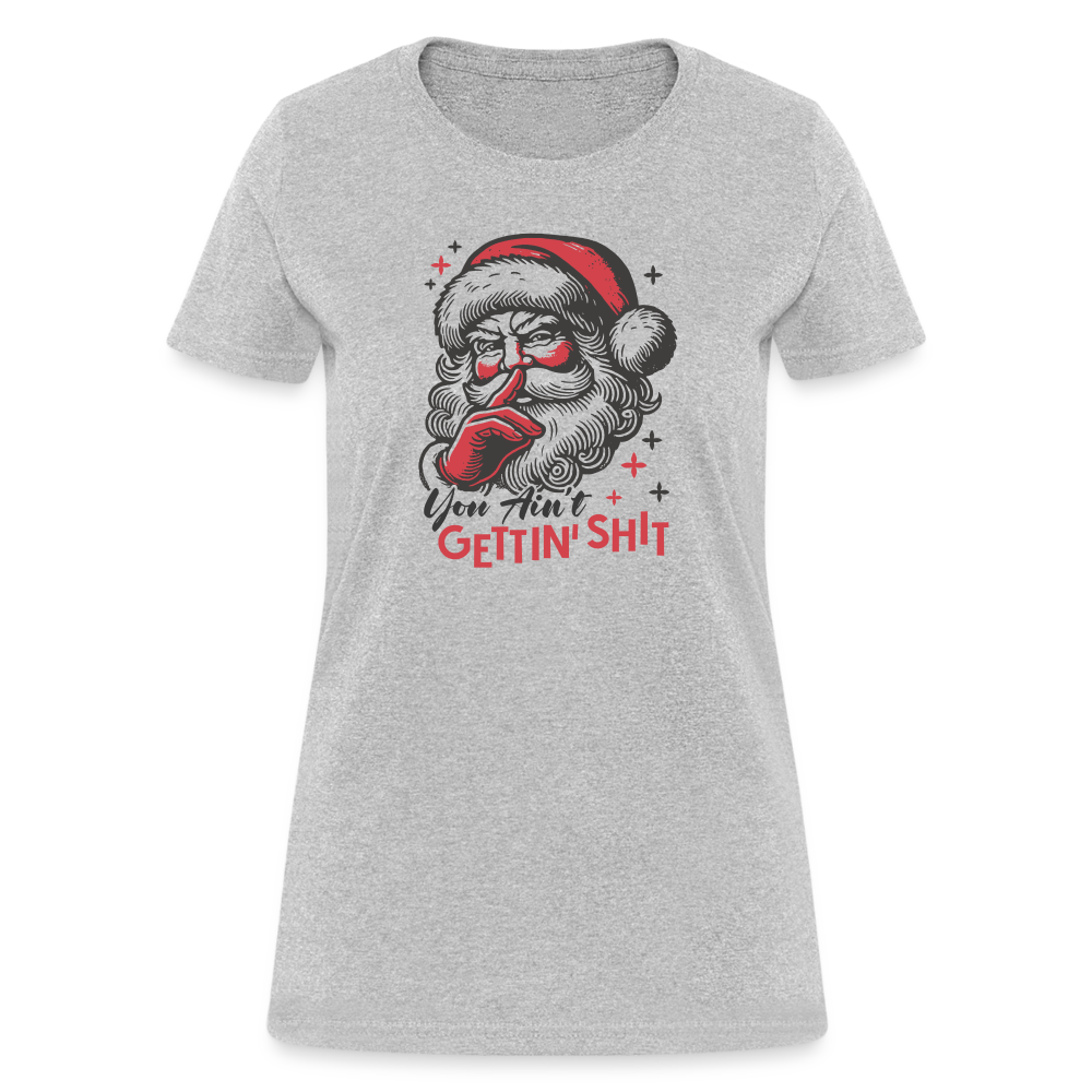 Santa Says You Ain't Gettin' Shit (Naughty Christmas) Women's T-Shirt - heather gray