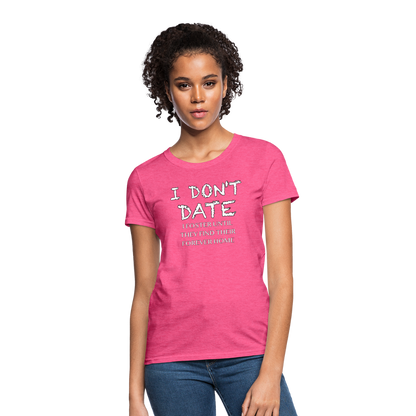 I Don't Date, I Foster Home Women's T-Shirt (Funny Dating Humor) - heather pink