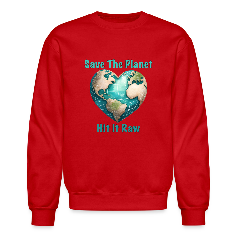 Save The Planet Hit It Raw Sweatshirt (Funny Environmental Awareness) - red