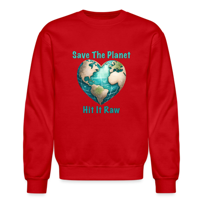 Save The Planet Hit It Raw Sweatshirt (Funny Environmental Awareness) - red