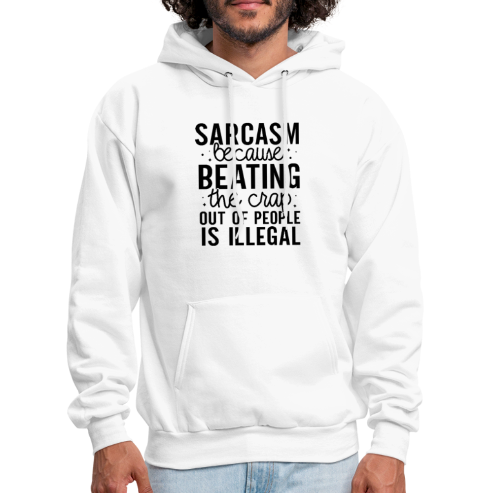 Sarcasm Because Beating People Is Illegal Hoodie - white