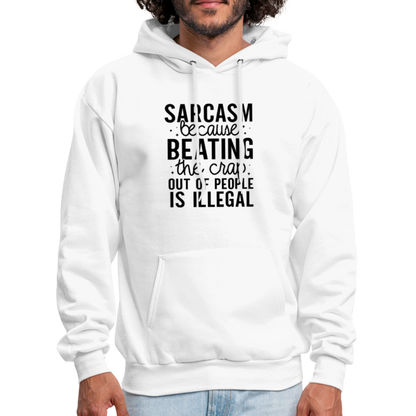 Sarcasm Because Beating People Is Illegal Hoodie - white