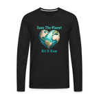 Save The Planet Hit It Raw Men's Premium Long Sleeve T-Shirt (Funny Environmental Awareness)