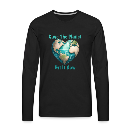 Save The Planet Hit It Raw Men's Premium Long Sleeve T-Shirt (Funny Environmental Awareness) - black