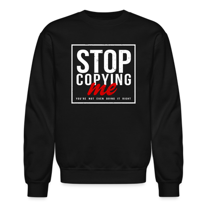 Stop Copying Me You're Not Even Doing It Right Sweatshirt - black