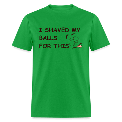 I Shaved My Balls For This (Funny Adult Humor) T-Shirt - bright green