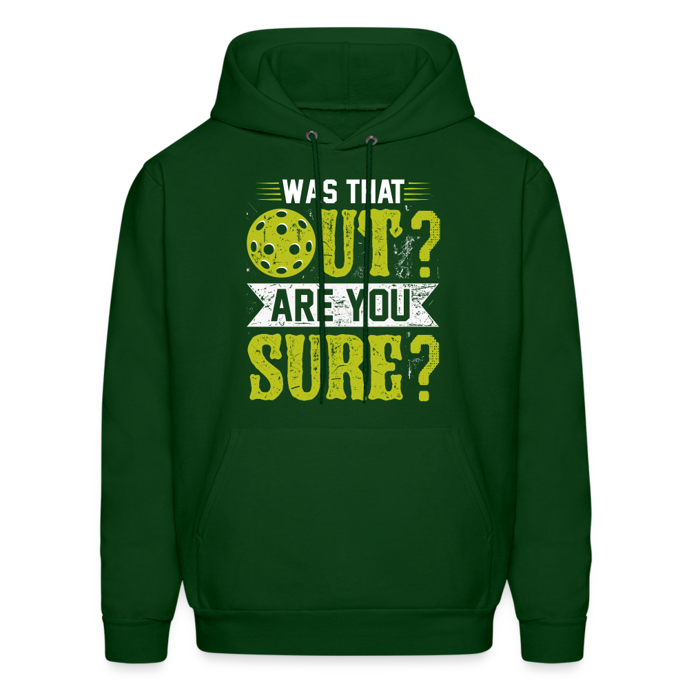 Was That Out? Are You Sure? (Pickleball Humor) Hoodie - forest green