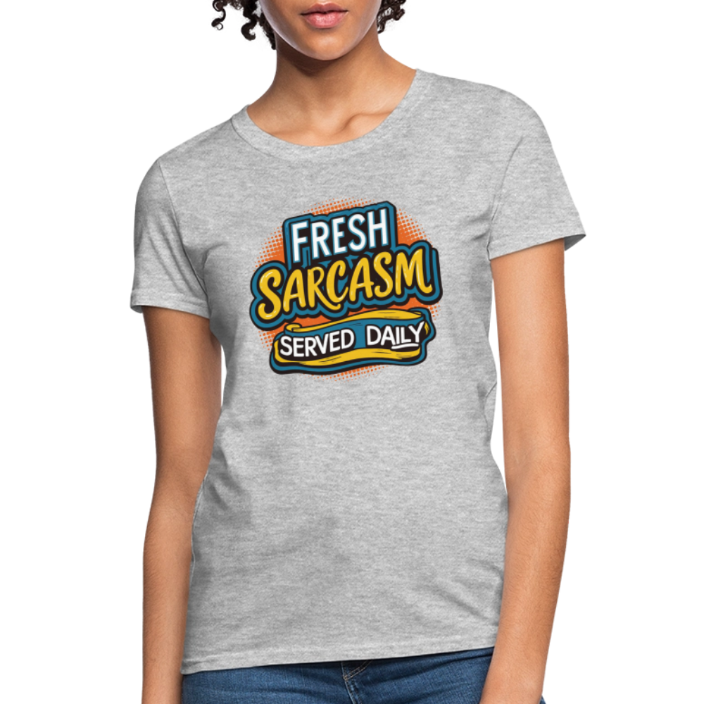 Fresh Sarcasm Served Daily Women's Contoured T-Shirt - heather gray