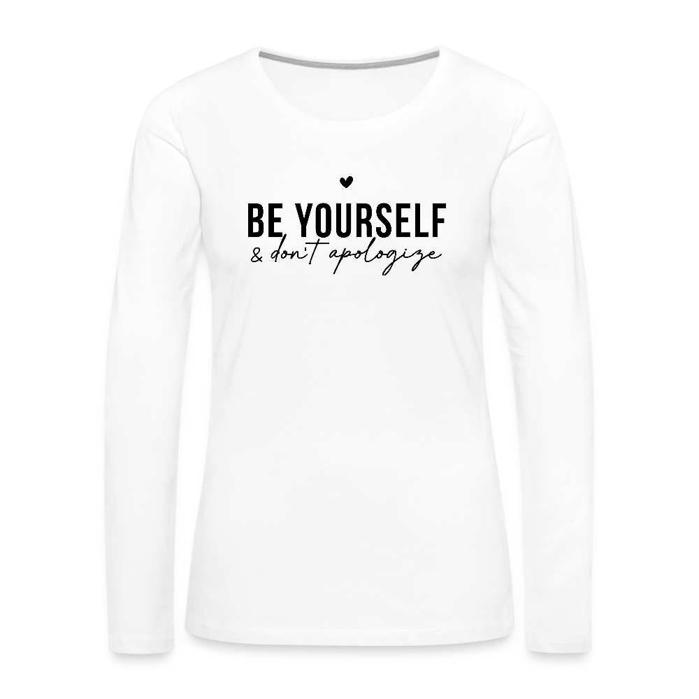 Be Yourself & Don't Apologize Women's Premium Long Sleeve T-Shirt - white