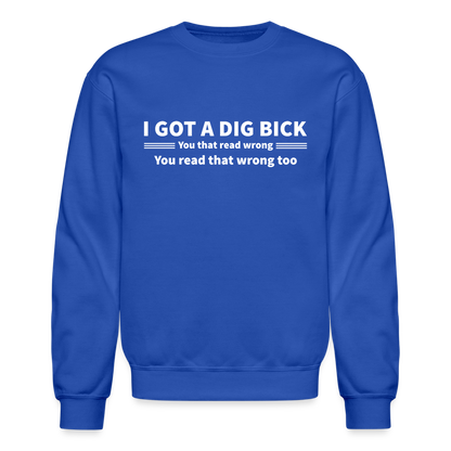 I Got a Dig Bick (You That Read Wrong) Sweatshirt - royal blue